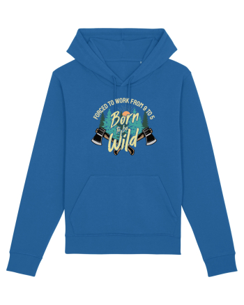 Born to be wild - Forced to work from 9 to 5 Royal Blue