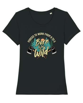 Born to be wild - Forced to work from 9 to 5 Black
