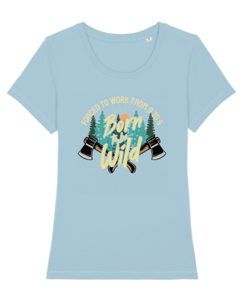 Born to be wild - Forced to work from 9 to 5 Sky Blue