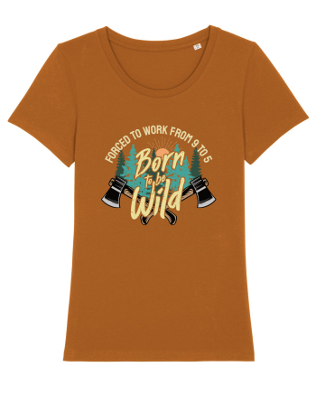 Born to be wild - Forced to work from 9 to 5 Roasted Orange