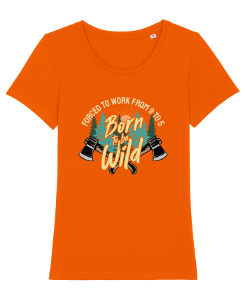 Born to be wild - Forced to work from 9 to 5 Bright Orange