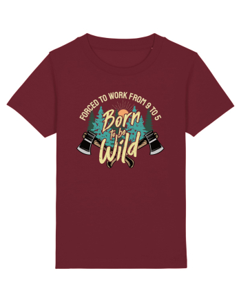 Born to be wild - Forced to work from 9 to 5 Burgundy