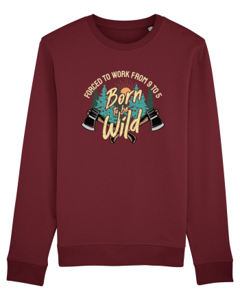 Born to be wild - Forced to work from 9 to 5 Burgundy
