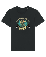 Born to be wild - Forced to work from 9 to 5 Tricou mânecă scurtă Unisex Rocker
