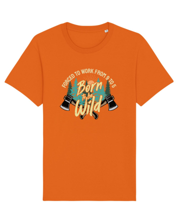 Born to be wild - Forced to work from 9 to 5 Bright Orange