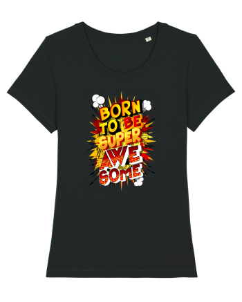 Born To Be Super Awesome Black
