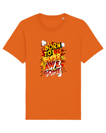 Born To Be Super Awesome Bright Orange