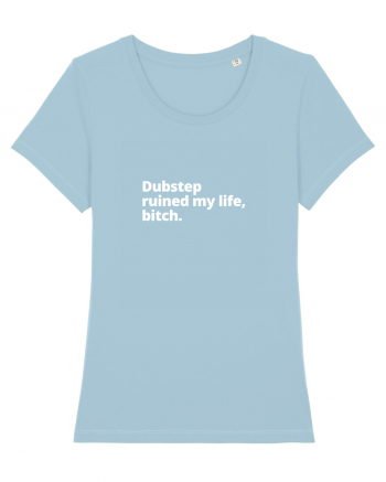 Dubstep Ruined My Life, Bitch (simple version)  Sky Blue