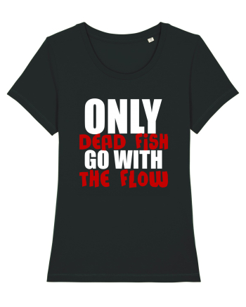 Only Dead Fish Go With The Flow Black