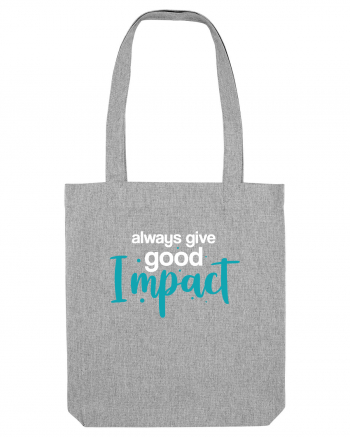 Always Give Good Impact Heather Grey