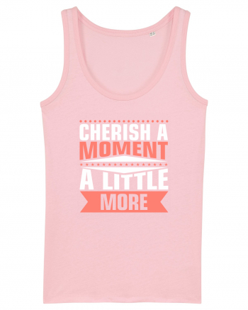 Cherish A Moment A Little More Cotton Pink