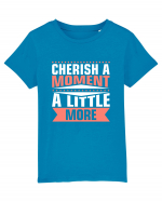 Cherish A Moment A Little More Tricou mânecă scurtă  Copii Mini Creator