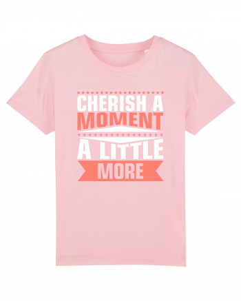 Cherish A Moment A Little More Cotton Pink