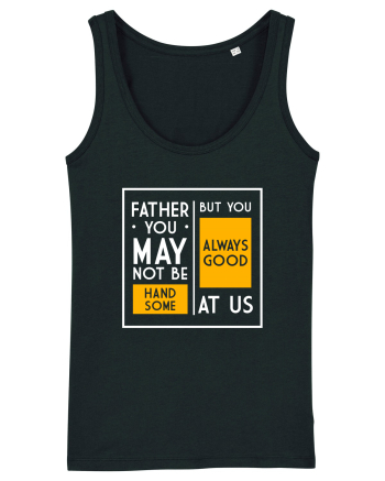 Father You May Not Be Handsome Black