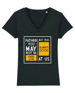 Father You May Not Be Handsome Tricou mânecă scurtă guler V Damă Evoker