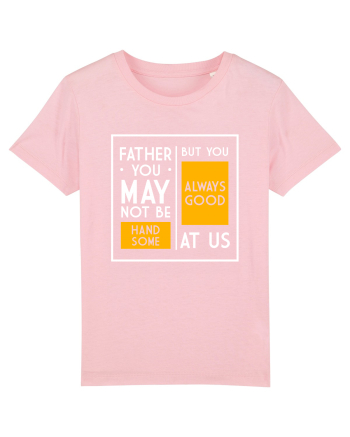 Father You May Not Be Handsome Cotton Pink