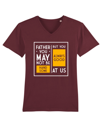 Father You May Not Be Handsome Burgundy