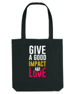 Give A Good Impact And Love Sacoșă textilă