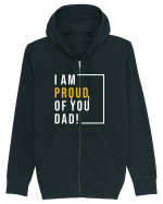 I Am Proud Of You Dad Hanorac cu fermoar Unisex Connector