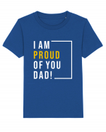 I Am Proud Of You Dad Tricou mânecă scurtă  Copii Mini Creator