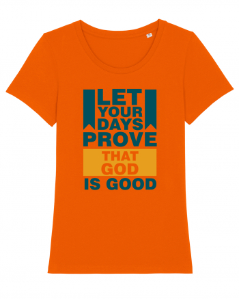 Let Your Days Prove That God Is Good Bright Orange