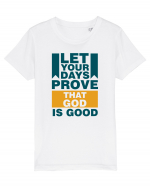 Let Your Days Prove That God Is Good Tricou mânecă scurtă  Copii Mini Creator