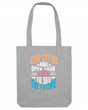 Stop Crying And Open Your Eyes To See The Future Heather Grey