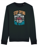 Stop Crying And Open Your Eyes To See The Future Bluză mânecă lungă Unisex Rise