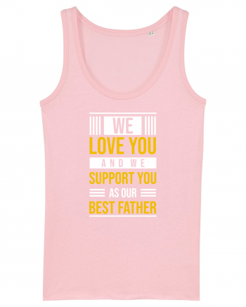 We Love You And We Support You As Our Best Father Cotton Pink