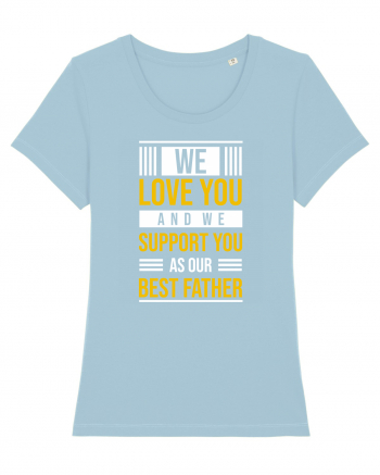 We Love You And We Support You As Our Best Father Sky Blue