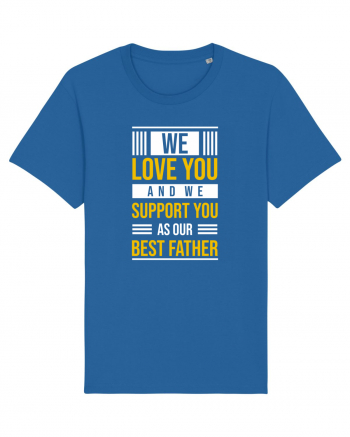 We Love You And We Support You As Our Best Father Royal Blue