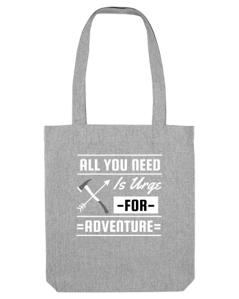 All You Need is an Urge for Adventure Heather Grey