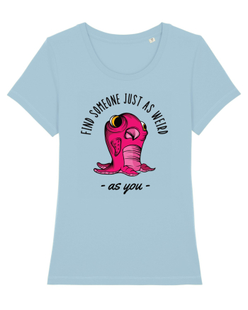 Pentru cupluri - Find someone just as weird as you 1 Sky Blue