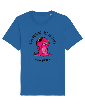 Pentru cupluri - Find someone just as weird as you 1 Royal Blue