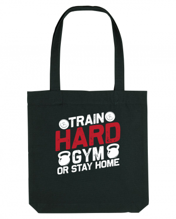 Train Hard Gym Or Stay Home Black