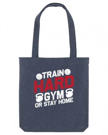 Train Hard Gym Or Stay Home Midnight Blue