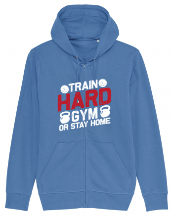 Train Hard Gym Or Stay Home Bright Blue