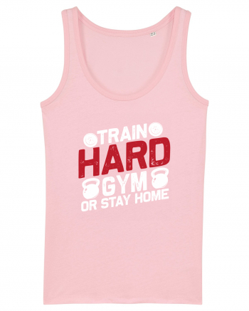 Train Hard Gym Or Stay Home Cotton Pink