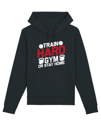 Train Hard Gym Or Stay Home Black