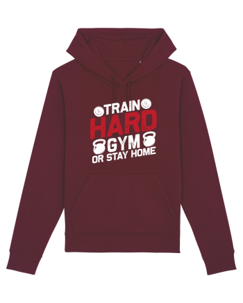 Train Hard Gym Or Stay Home Burgundy