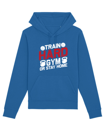 Train Hard Gym Or Stay Home Royal Blue