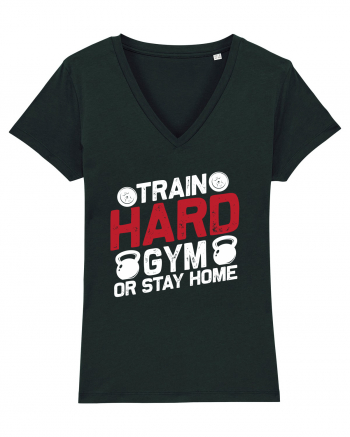 Train Hard Gym Or Stay Home Black