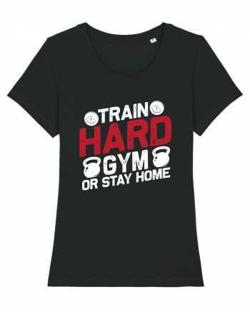 Train Hard Gym Or Stay Home Black