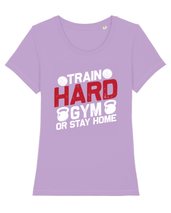 Train Hard Gym Or Stay Home Lavender Dawn