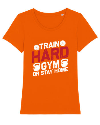 Train Hard Gym Or Stay Home Bright Orange