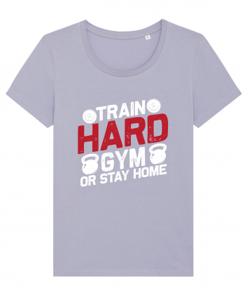 Train Hard Gym Or Stay Home Lavender