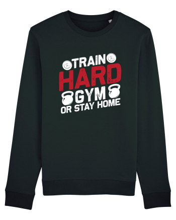 Train Hard Gym Or Stay Home Black