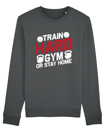 Train Hard Gym Or Stay Home Anthracite