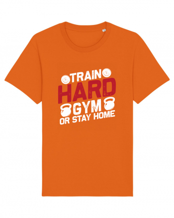 Train Hard Gym Or Stay Home Bright Orange