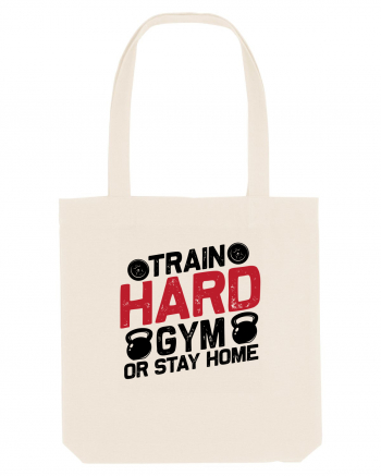 Train Hard Gym Or Stay Home Natural